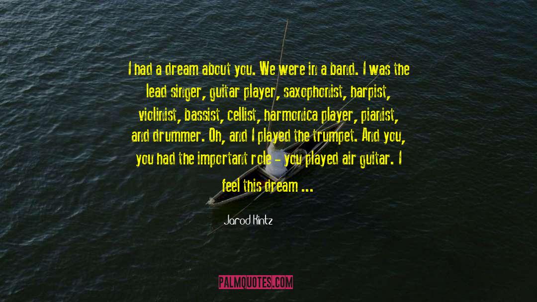 I Had A Dream About You quotes by Jarod Kintz