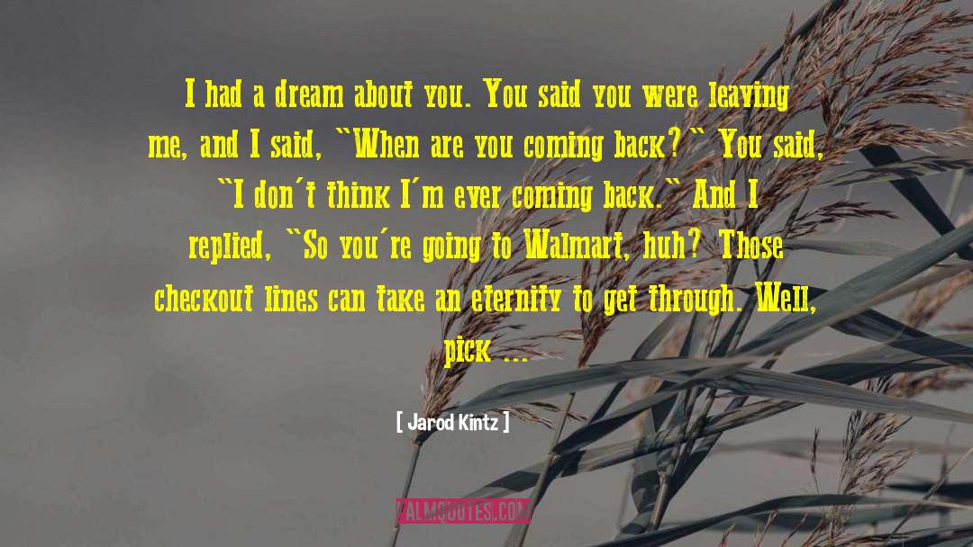 I Had A Dream About You quotes by Jarod Kintz