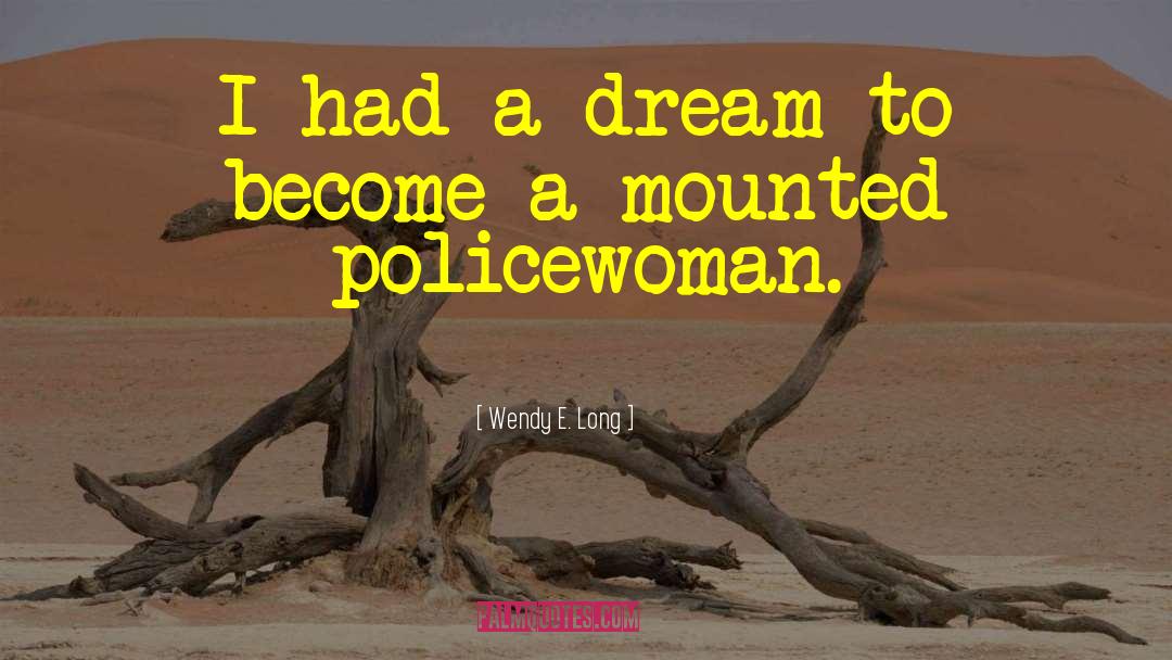 I Had A Dream quotes by Wendy E. Long