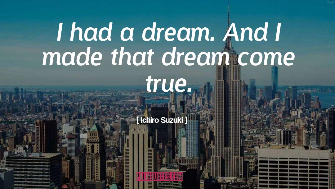 I Had A Dream quotes by Ichiro Suzuki