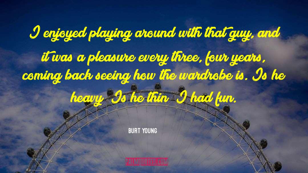 I Had Fun quotes by Burt Young