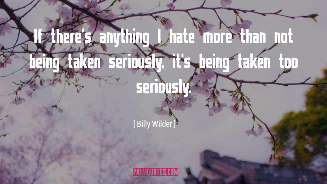 I Hate Being Taken Advantage Of quotes by Billy Wilder