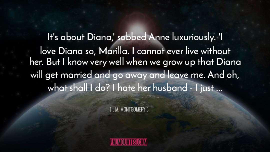 I Hate Everything About Me quotes by L.M. Montgomery