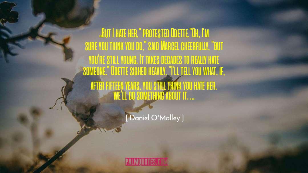 I Hate Her quotes by Daniel O'Malley