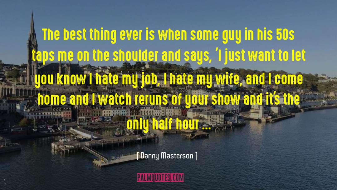 I Hate Life Sometimes quotes by Danny Masterson