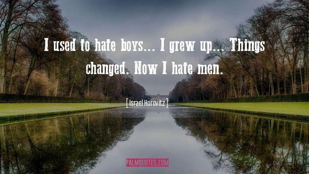 I Hate Men quotes by Israel Horovitz