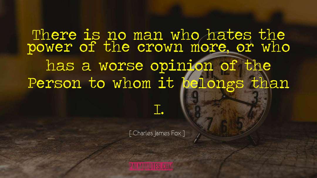 I Hate Men quotes by Charles James Fox