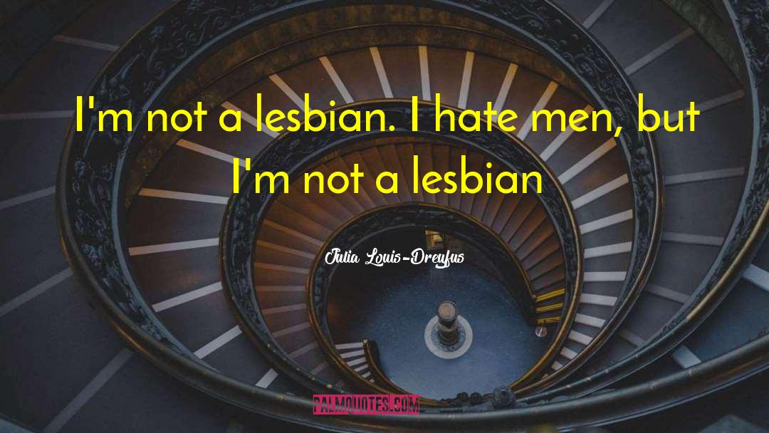 I Hate Men quotes by Julia Louis-Dreyfus