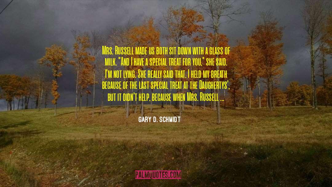 I Hate My Boyfriend quotes by Gary D. Schmidt