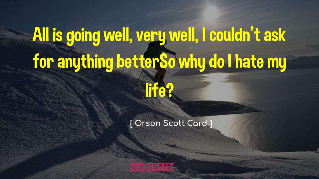 I Hate My Life quotes by Orson Scott Card