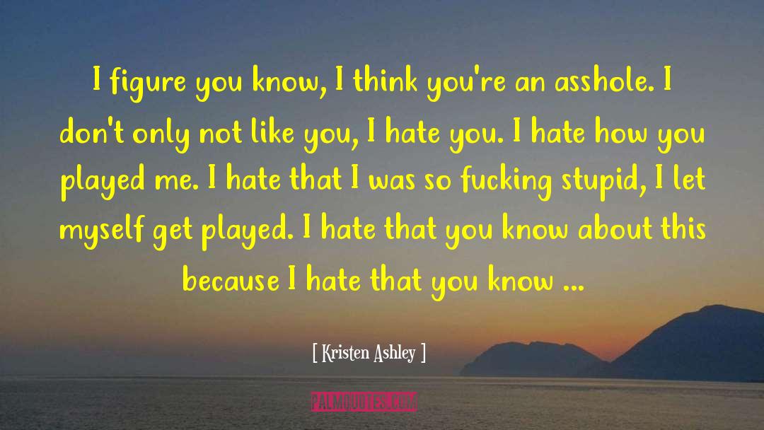 I Hate That Youre Not Mine quotes by Kristen Ashley