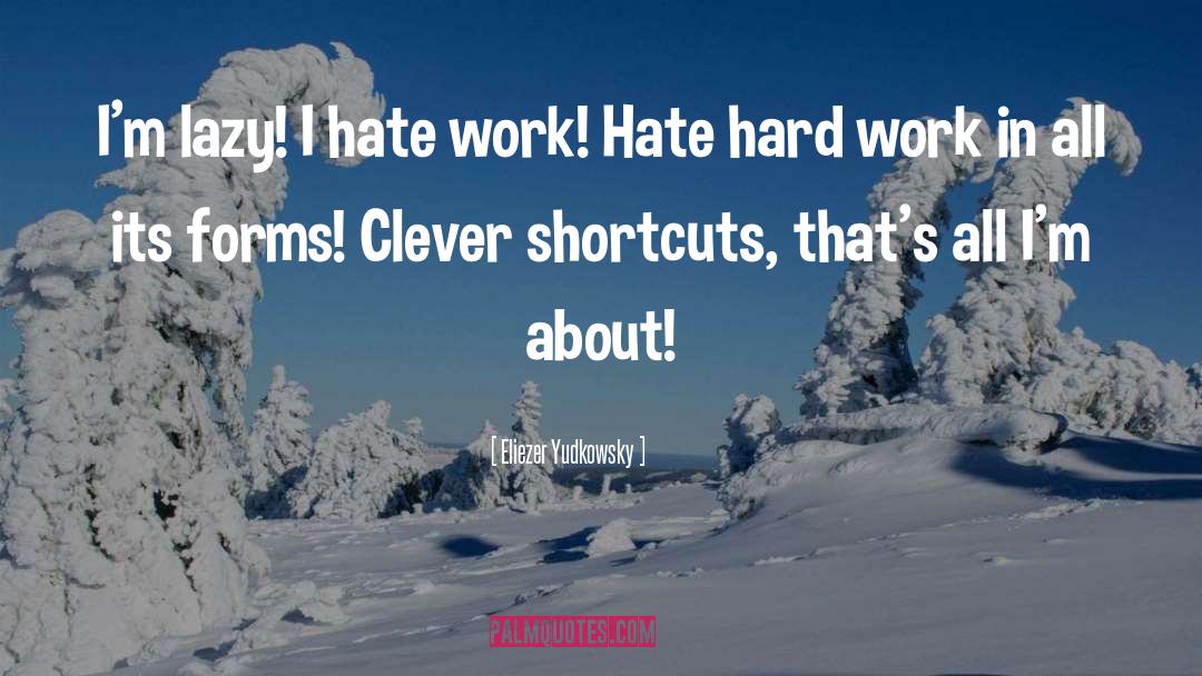 I Hate Work quotes by Eliezer Yudkowsky