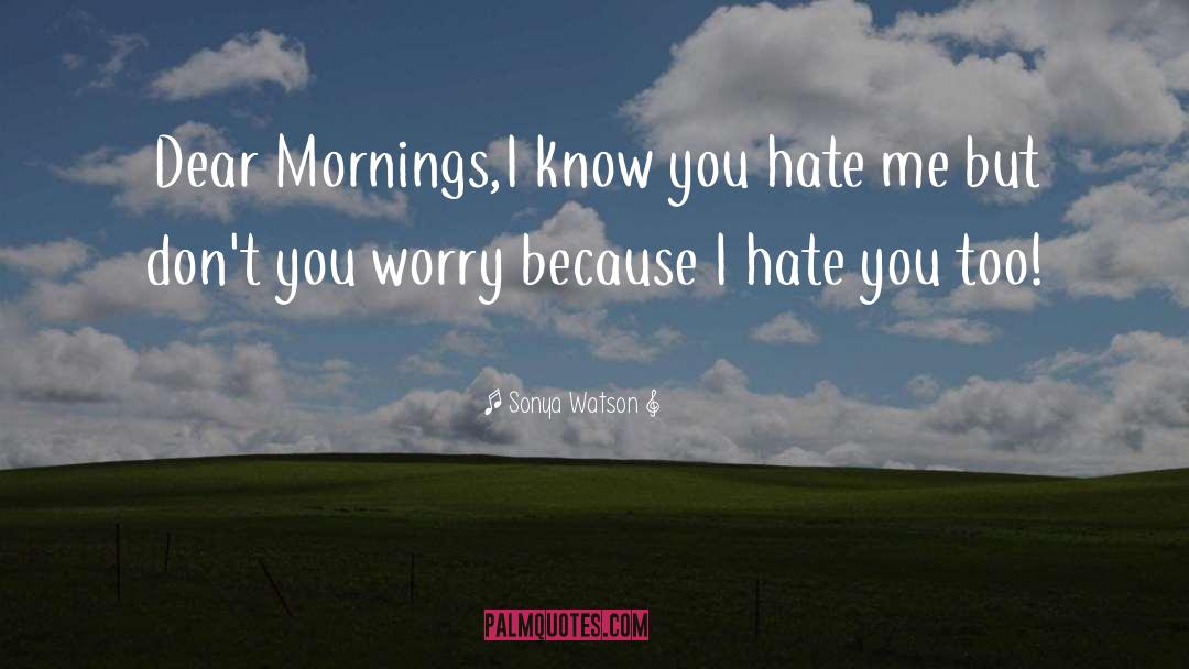 I Hate You quotes by Sonya Watson