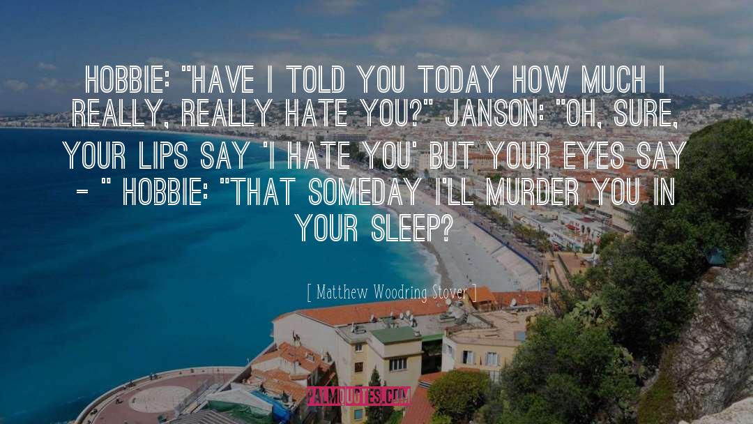 I Hate You quotes by Matthew Woodring Stover