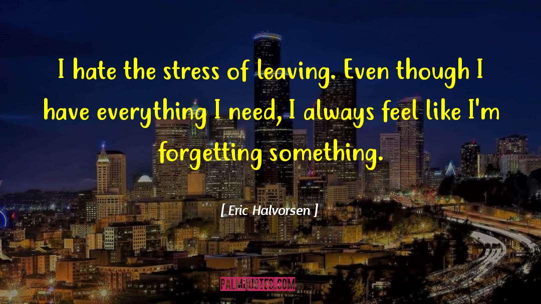 I Have Everything quotes by Eric Halvorsen