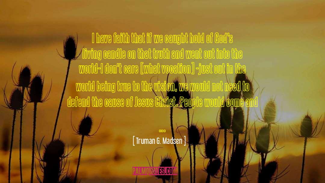 I Have Faith quotes by Truman G. Madsen