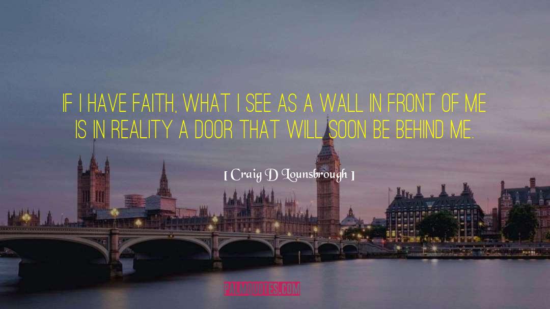 I Have Faith quotes by Craig D Lounsbrough