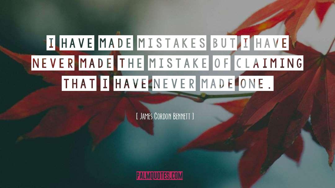I Have Made Mistakes quotes by James Gordon Bennett