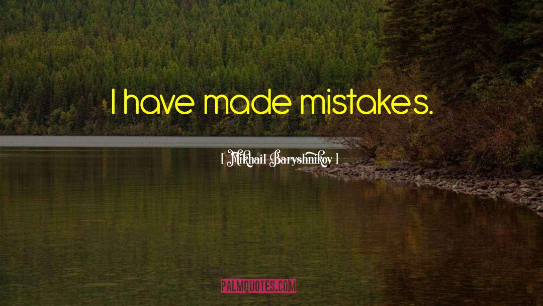 I Have Made Mistakes quotes by Mikhail Baryshnikov