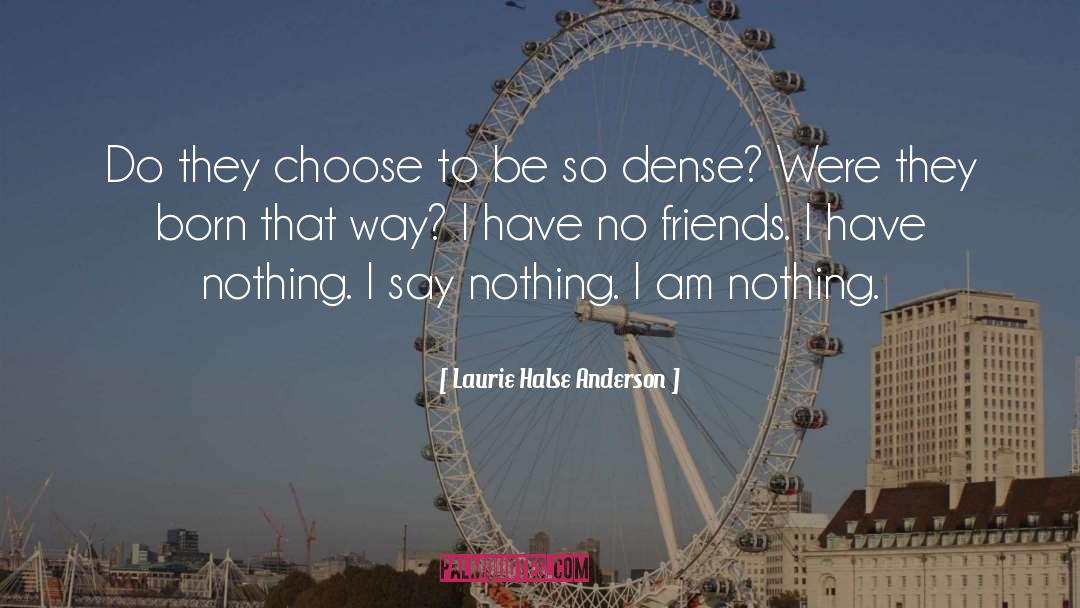 I Have No Friends quotes by Laurie Halse Anderson