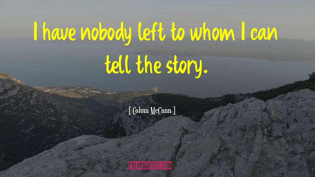 I Have Nobody quotes by Colum McCann