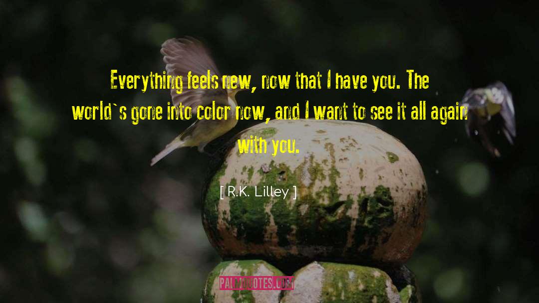 I Have You quotes by R.K. Lilley