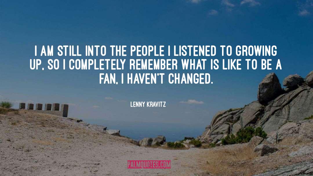 I Havent Changed quotes by Lenny Kravitz