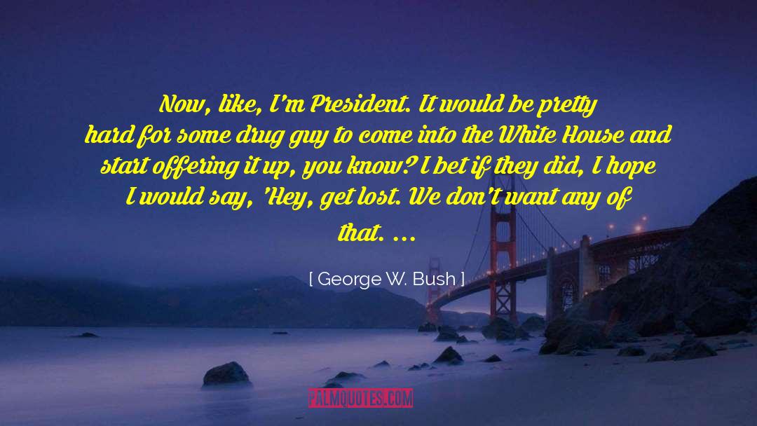 I Hope You Know That quotes by George W. Bush