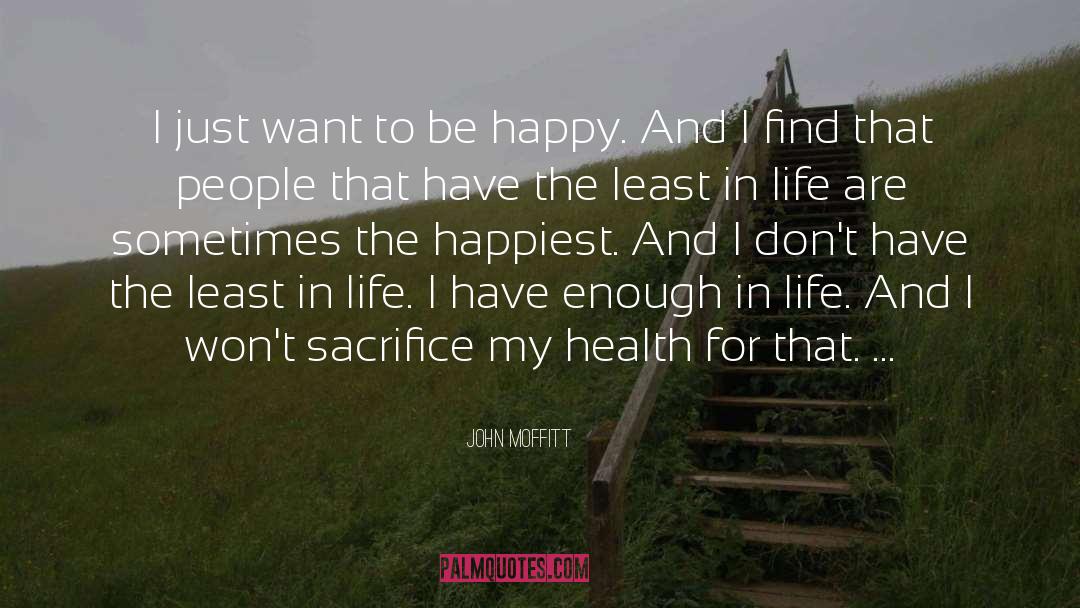 I Just Want To Be Happy quotes by John Moffitt