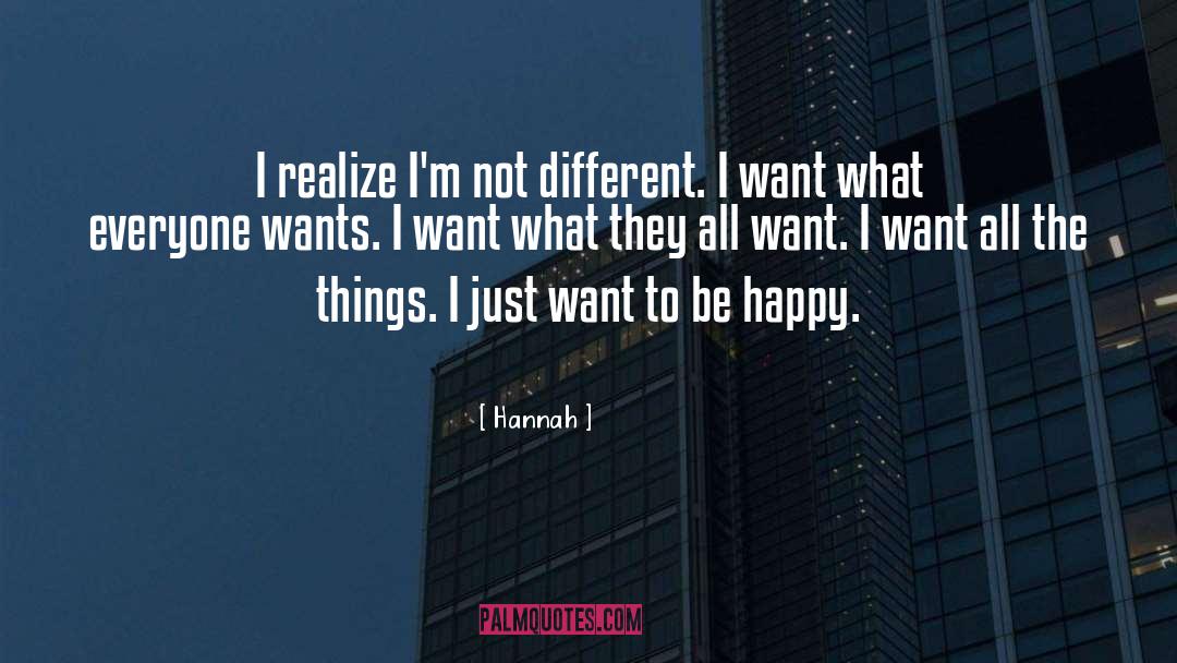 I Just Want To Be Happy quotes by Hannah