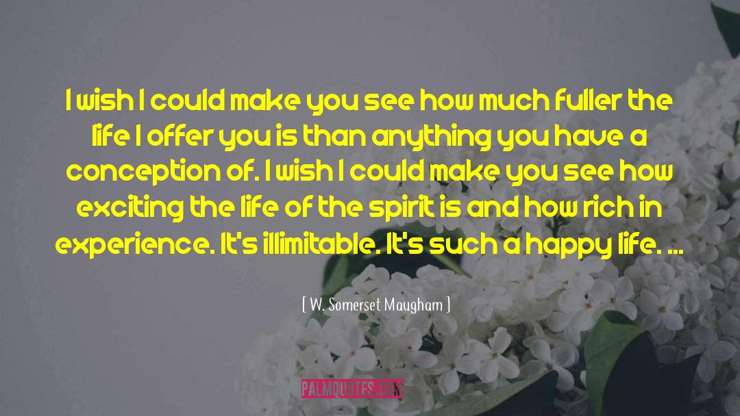 I Just Want To See U Happy quotes by W. Somerset Maugham
