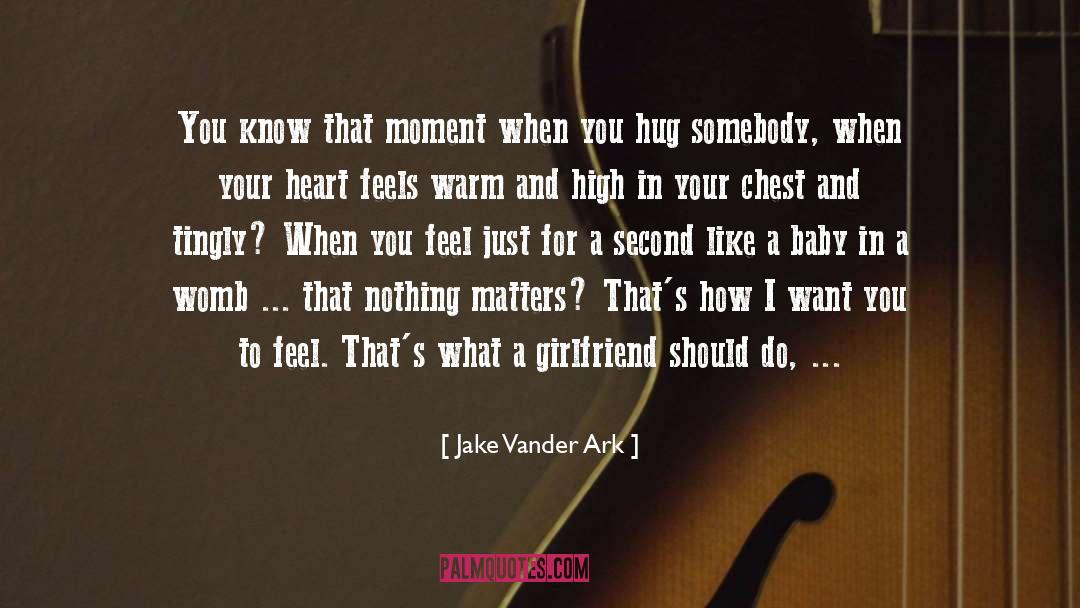 I Just Want You Forever quotes by Jake Vander Ark