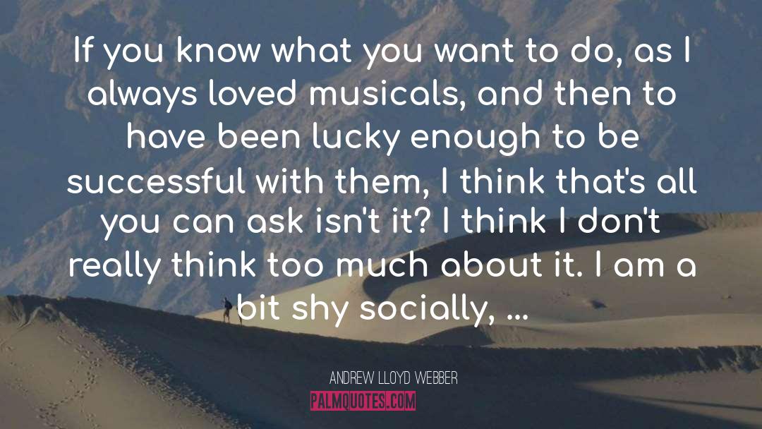 I Know I Can Be A Handful quotes by Andrew Lloyd Webber