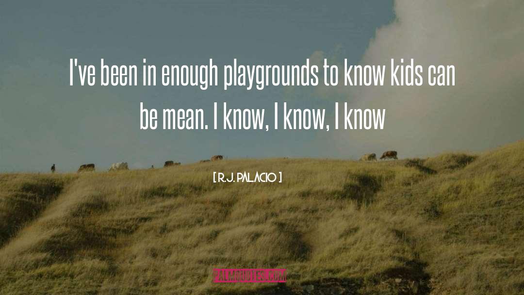 I Know I Know I Know quotes by R.J. Palacio