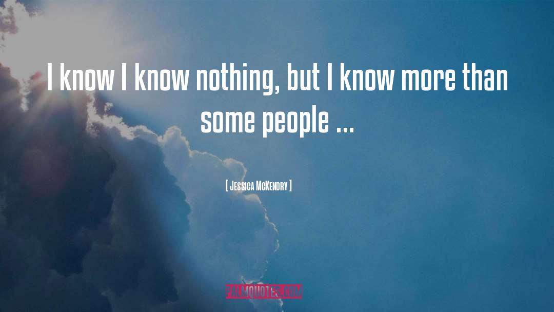 I Know Nothing quotes by Jessica McKendry