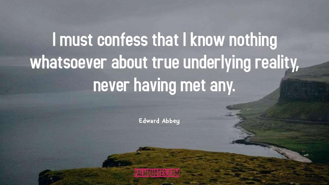 I Know Nothing quotes by Edward Abbey