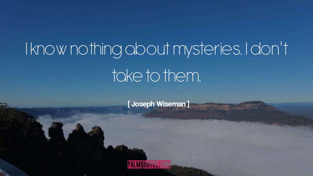 I Know Nothing quotes by Joseph Wiseman