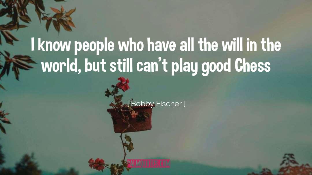 I Know People quotes by Bobby Fischer