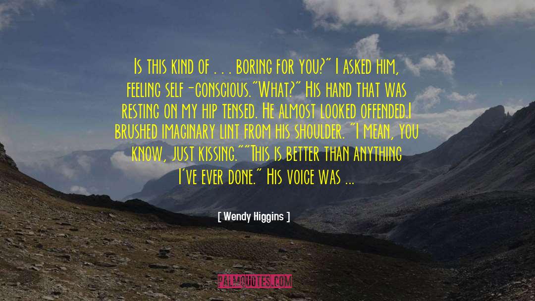 I Know The Feeling Bro quotes by Wendy Higgins