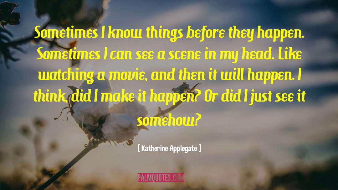 I Know Things quotes by Katherine Applegate