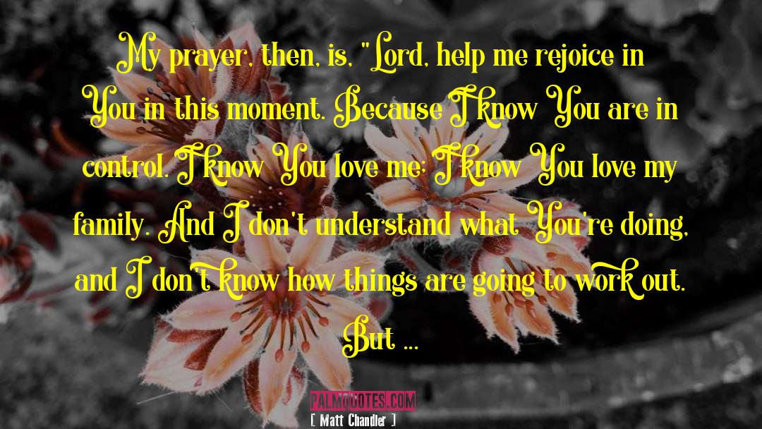 I Know You Love Me quotes by Matt Chandler