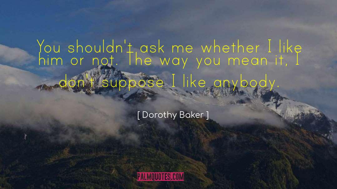 I Like Him quotes by Dorothy Baker