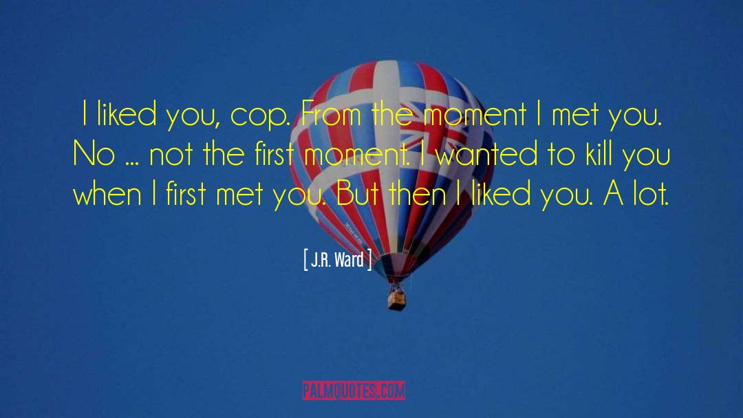 I Liked You quotes by J.R. Ward