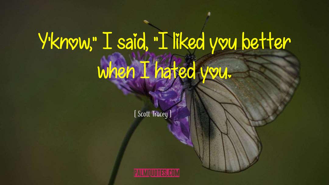 I Liked You quotes by Scott Tracey