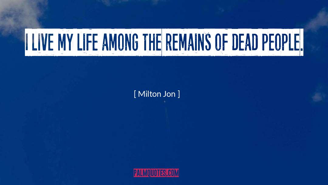 I Live My Life quotes by Milton Jon
