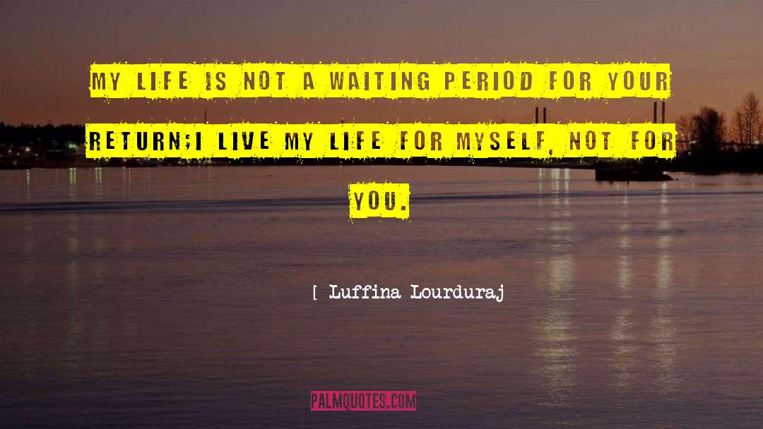I Live My Life quotes by Luffina Lourduraj
