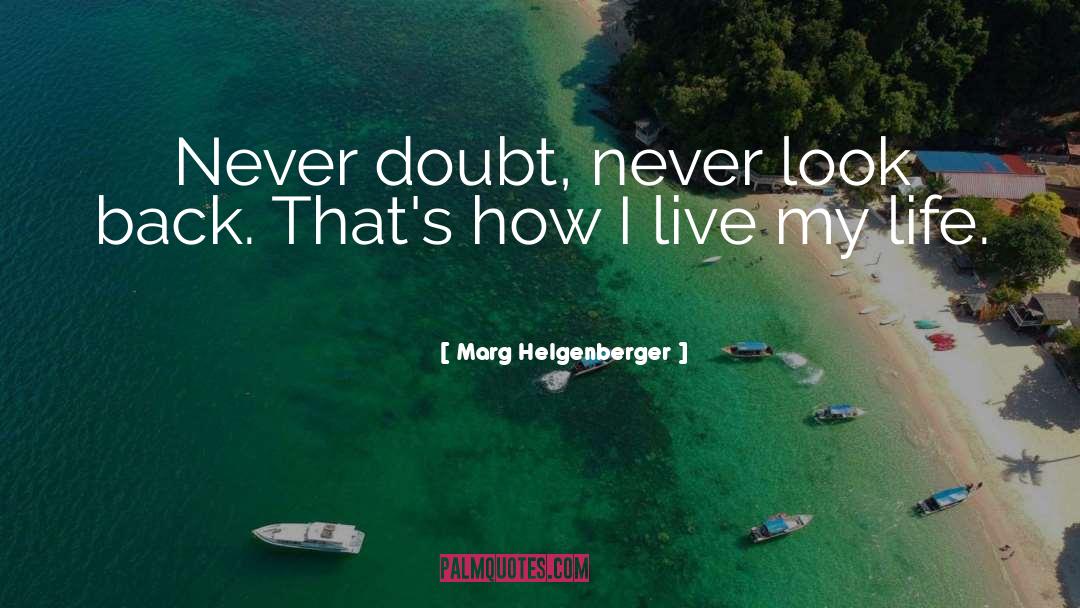 I Live My Life quotes by Marg Helgenberger