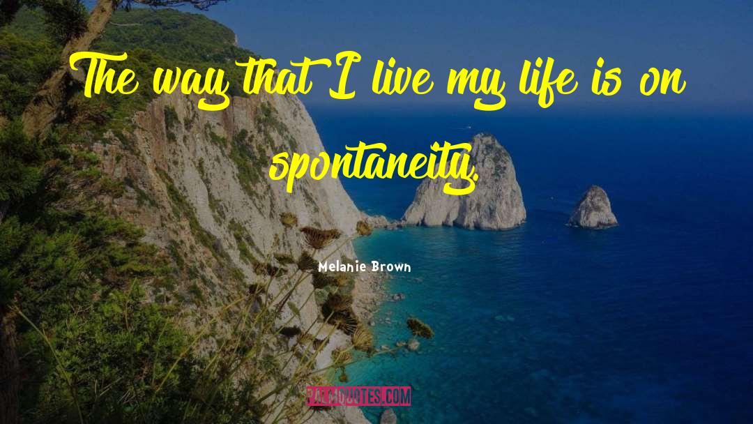 I Live My Life quotes by Melanie Brown