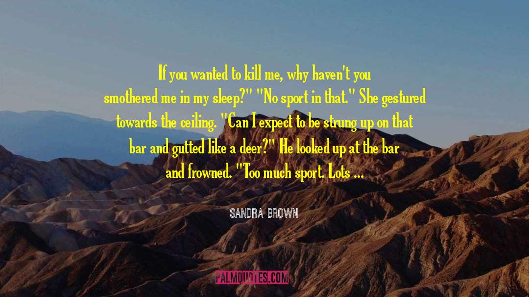 I Ll Kill You quotes by Sandra Brown