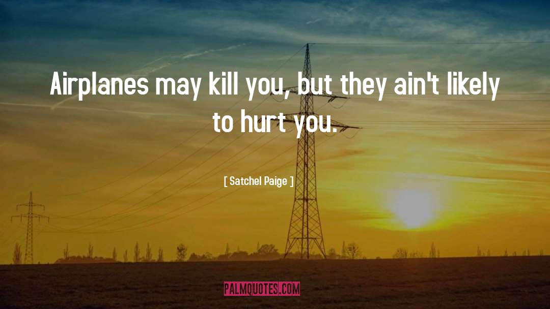 I Ll Kill You quotes by Satchel Paige
